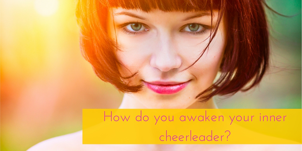 How do you awaken your inner cheerleader?