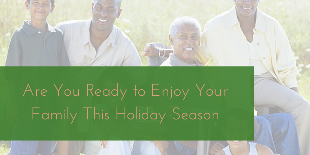 Are you ready to actually enjoy your family this holiday season??