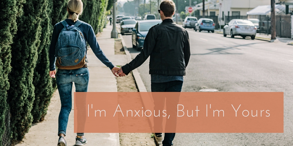 I’m Anxious, But I’m Yours