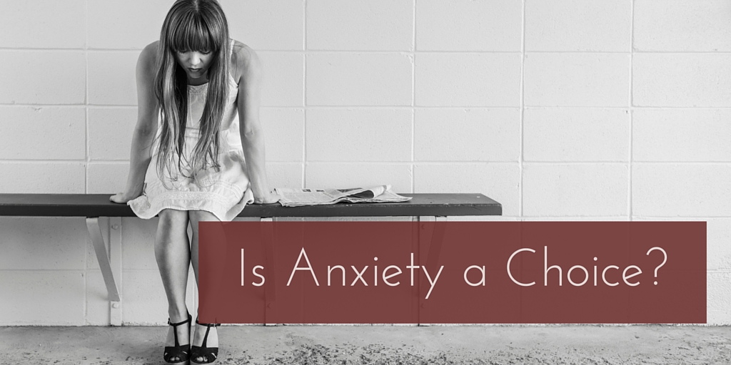 Is Anxiety a Choice?