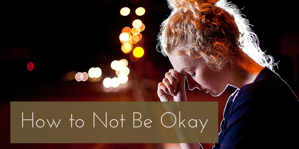 How to Not Be Okay