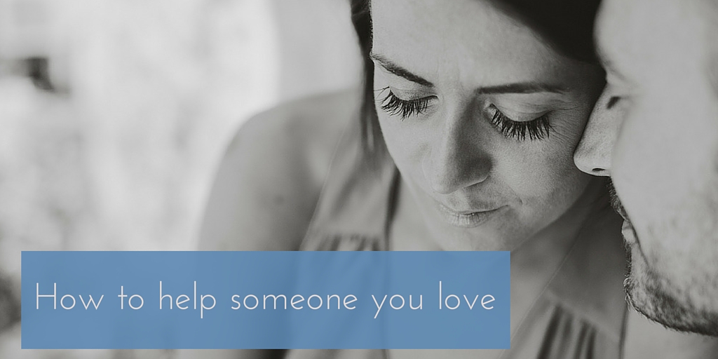 How to Help Someone You Love