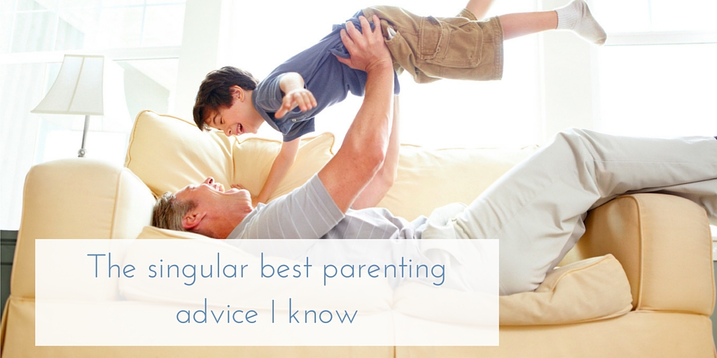 The singular best parenting advice I know