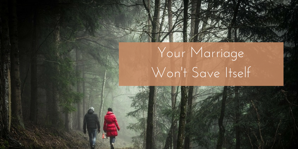 Your Marriage Won’t Save Itself