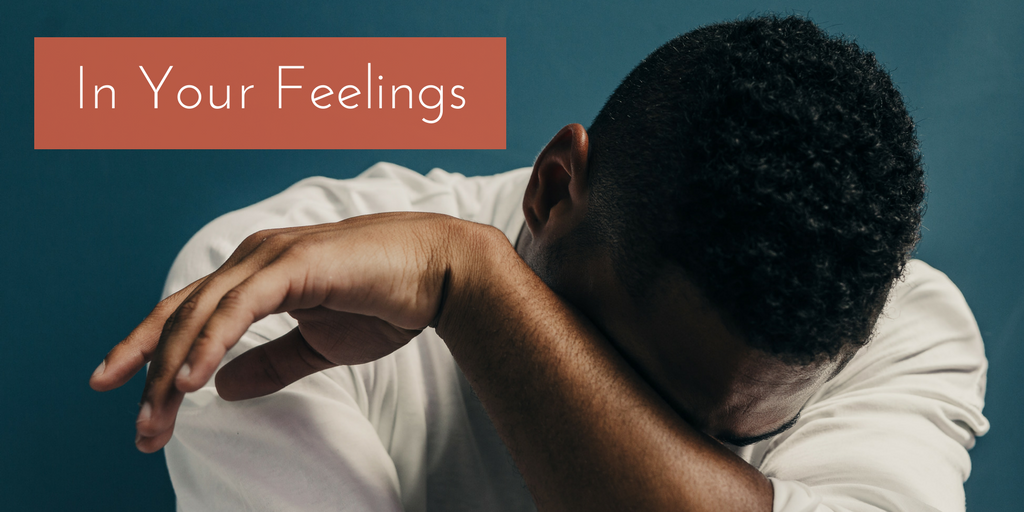 In Your Feelings…